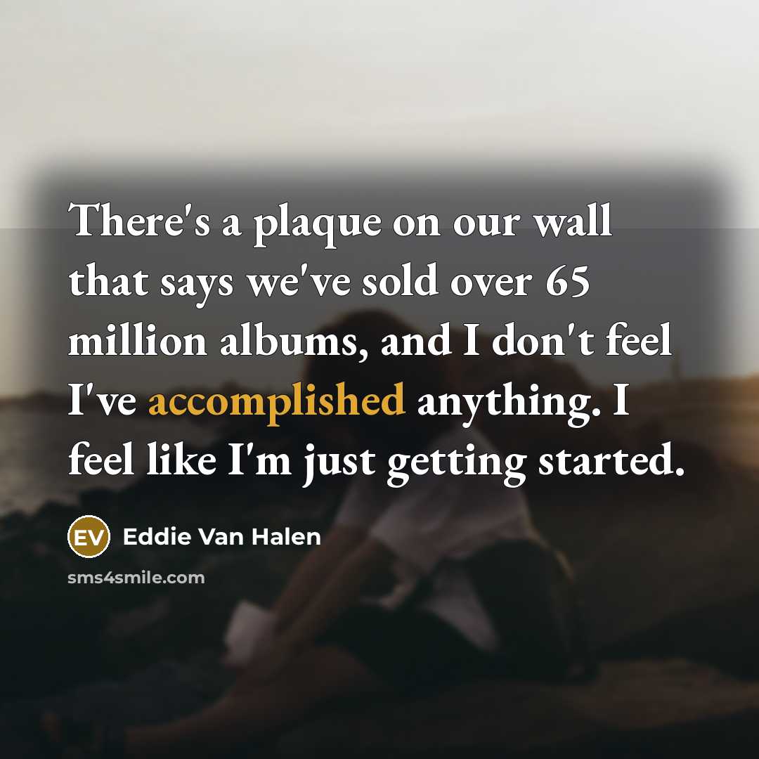 “There's a plaque on our wall that says we've sold…” quote by Eddie Van Halen