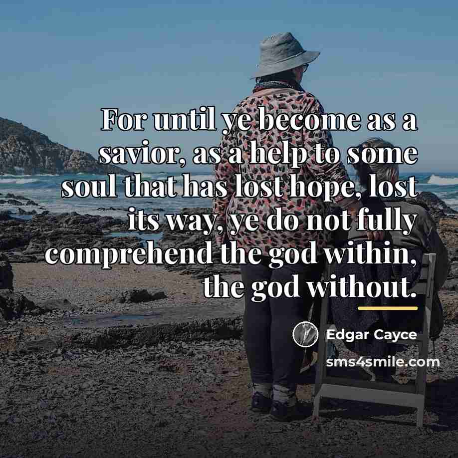 “For until ye become as a savior, as a help…” quote by Edgar Cayce