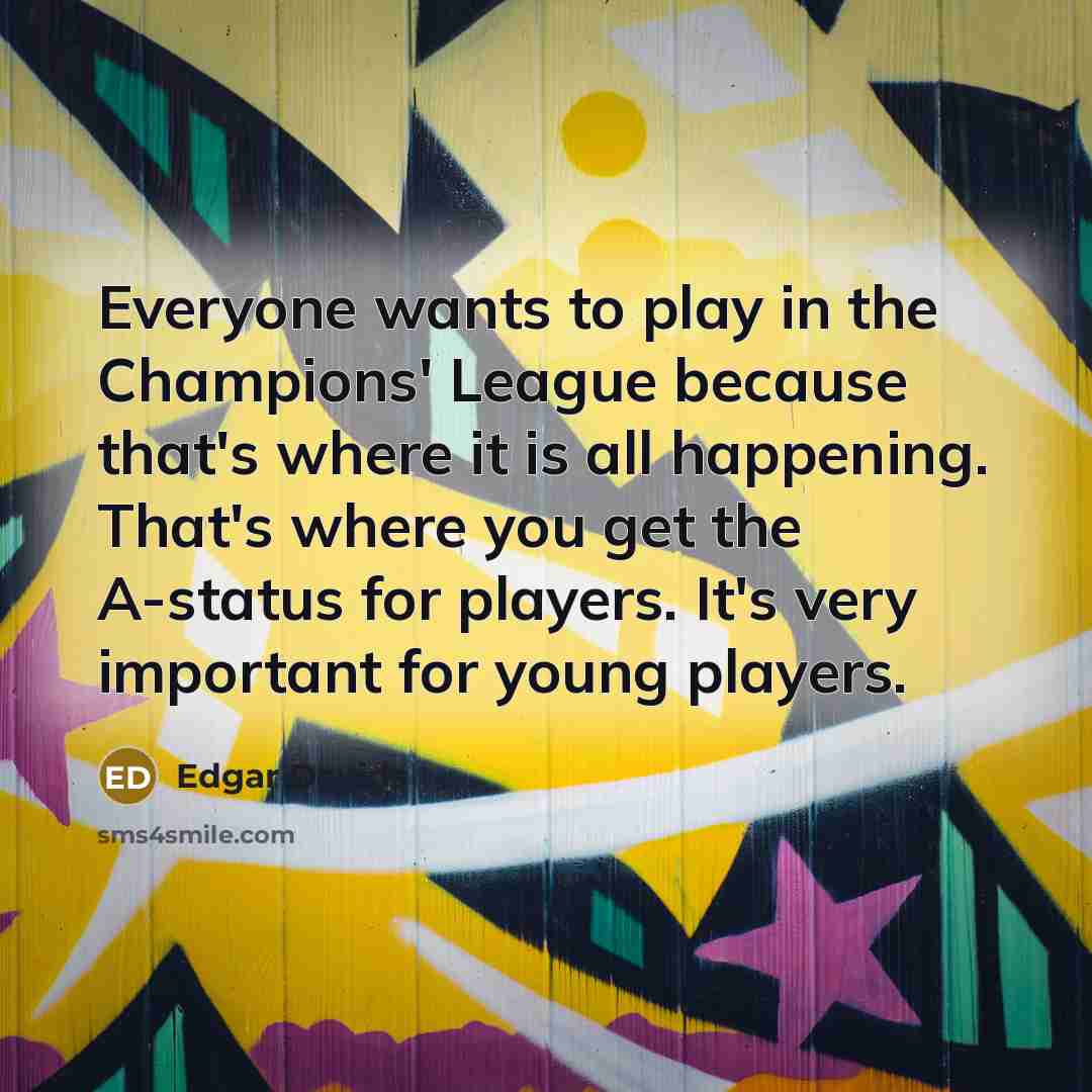 “Everyone wants to play in the Champions' League because that's…” quote by Edgar Davids