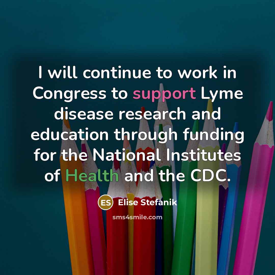 “I will continue to work in Congress to support Lyme disease research and education through funding for the National Institutes of Health and the CDC.” quote by Elise Stefanik