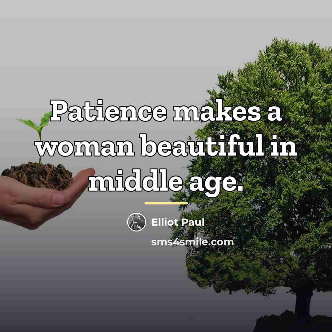 “Patience makes a woman beautiful in middle age.…” quote by Elliot Paul