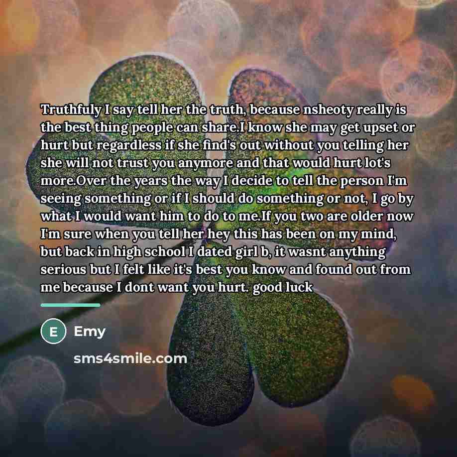 “Truthfuly I say tell her the truth, because nsheoty really…” quote by Emy