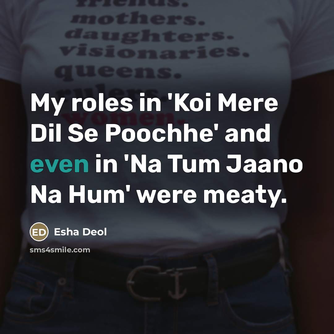 “My roles in 'Koi Mere Dil Se Poochhe' and even…” quote by Esha Deol