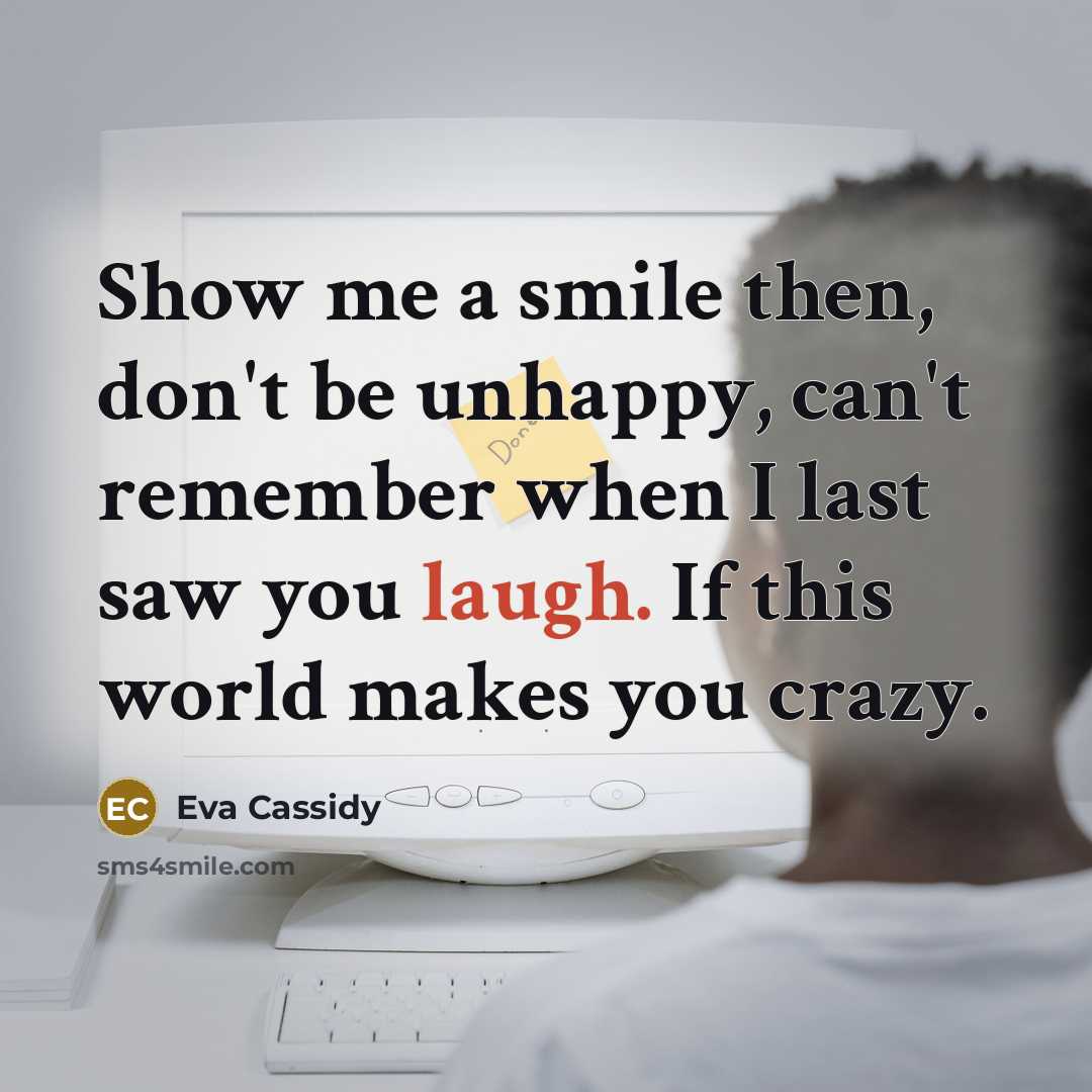 “Show me a smile then, don't be unhappy, can't remember…” quote by Eva Cassidy