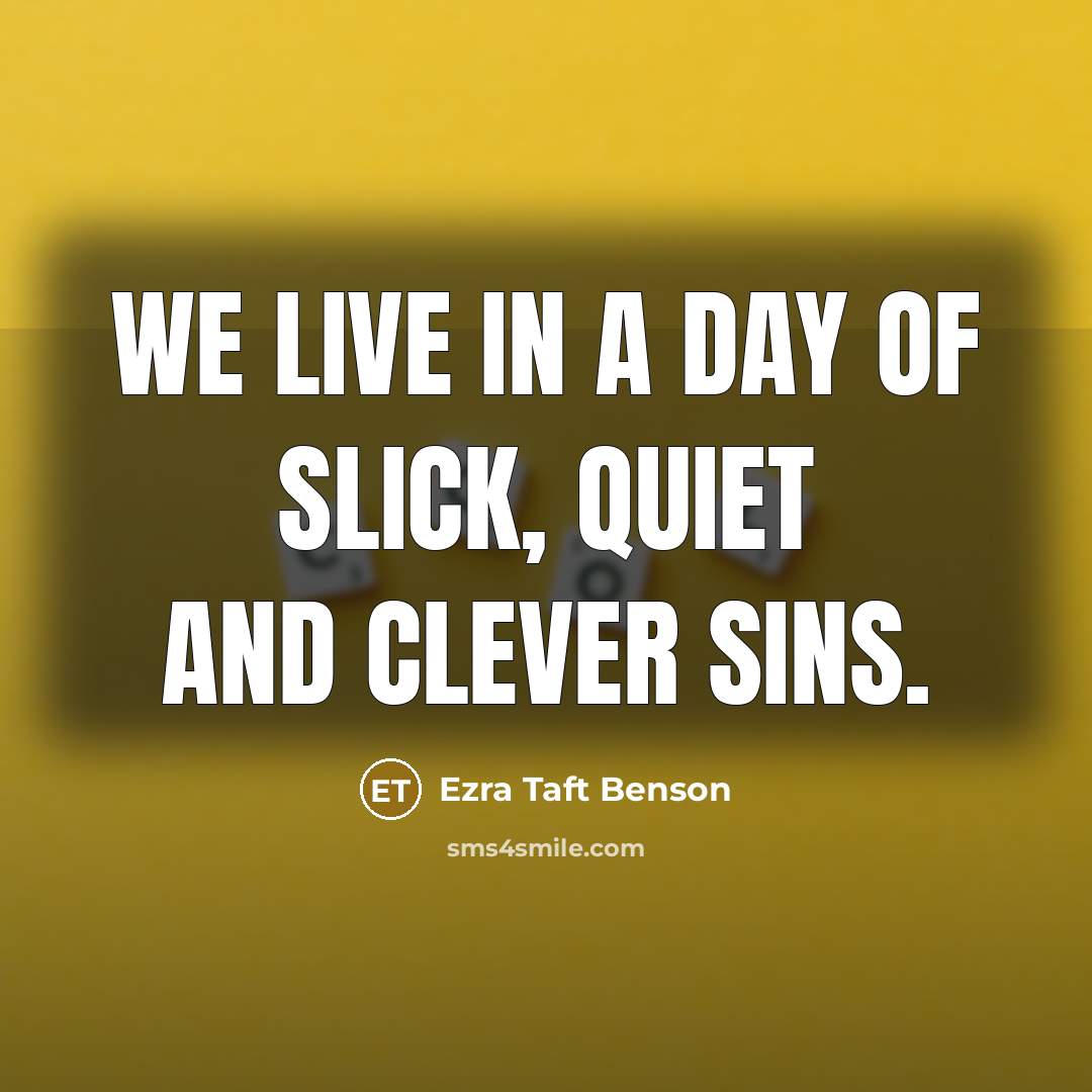 “We live in a day of slick, quiet and clever…” quote by Ezra Taft Benson