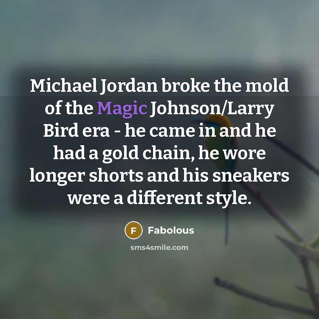 “Michael Jordan broke the mold of the Magic Johnson/Larry Bird…” quote by Fabolous