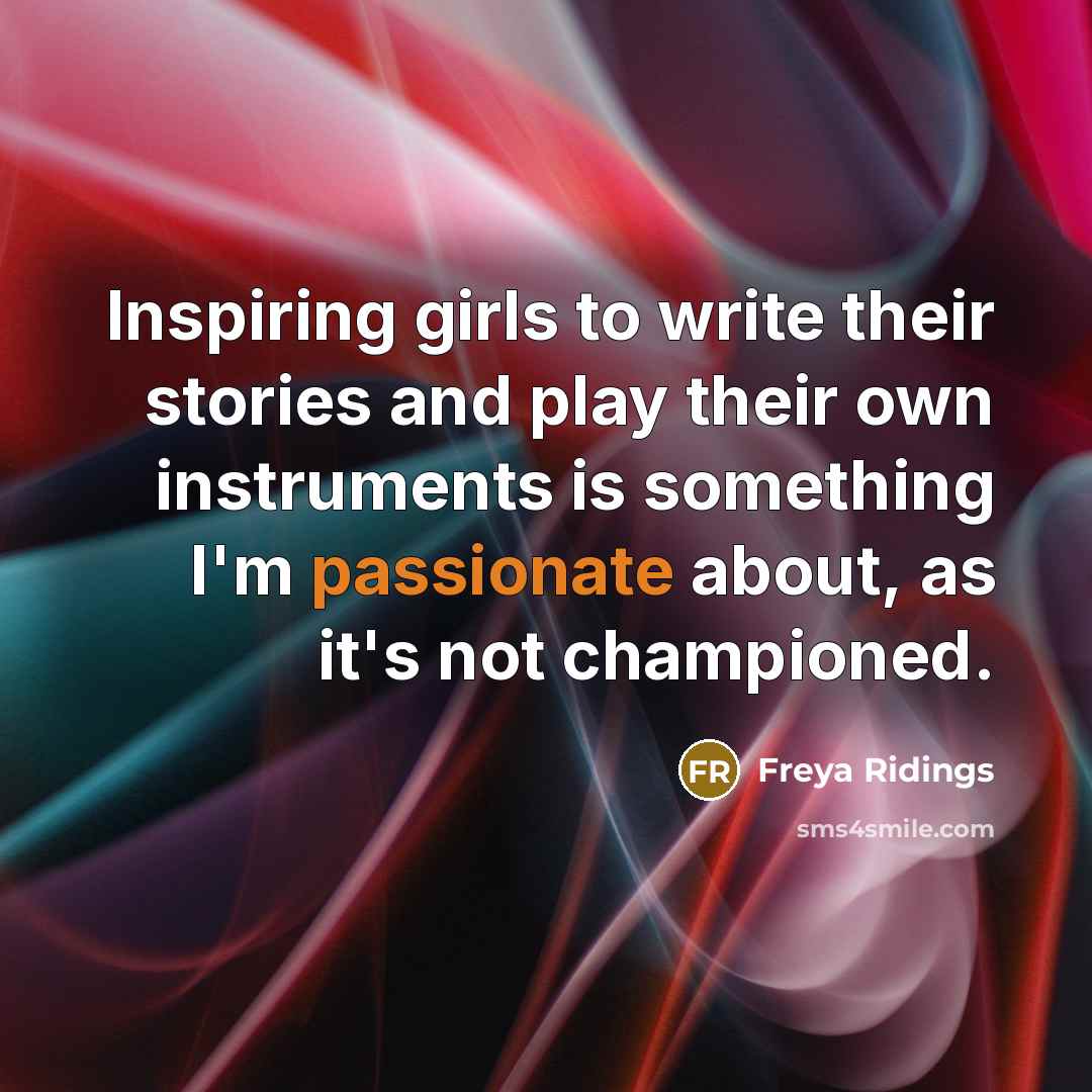 “Inspiring girls to write their stories and play their own…” quote by Freya Ridings