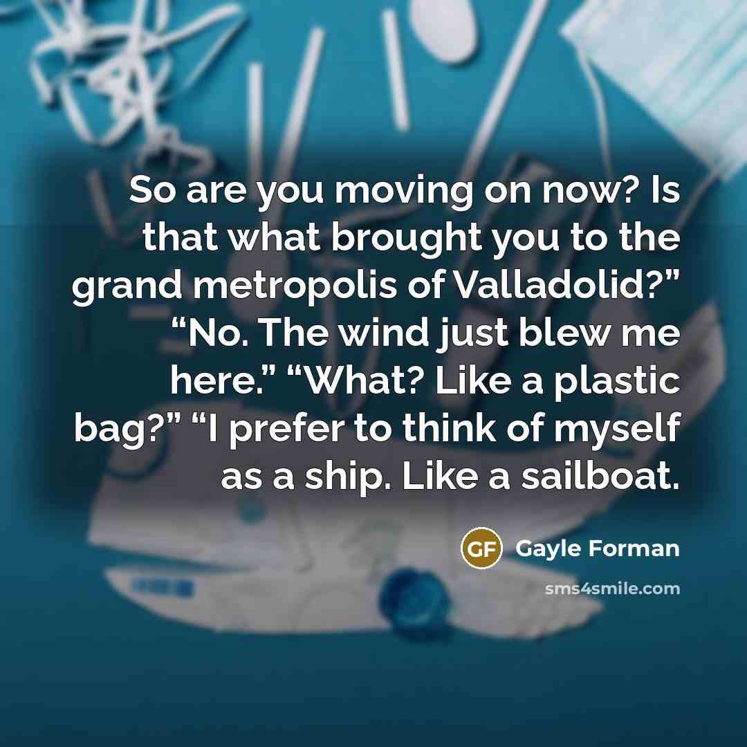 “So are you moving on now? Is that what brought…” quote by Gayle Forman