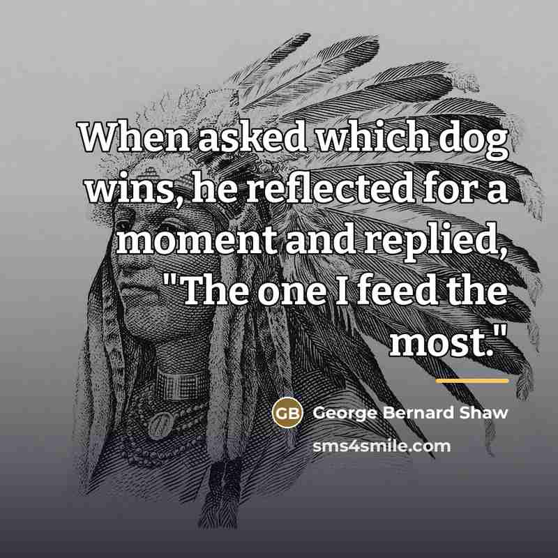 “When asked which dog wins, he reflected for a moment…” quote by George Bernard Shaw