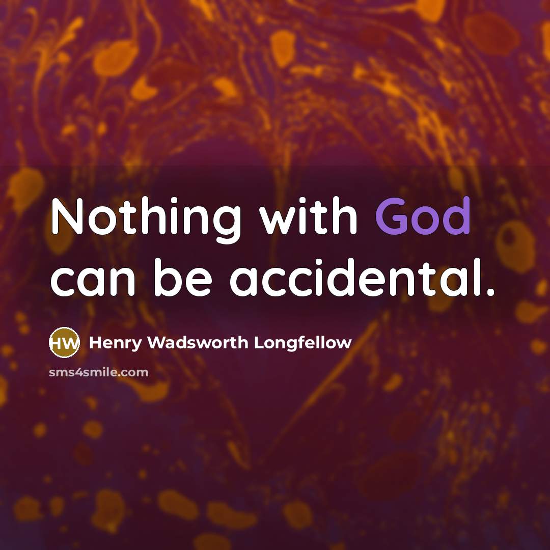 “Nothing with God can be accidental.…” quote by Henry Wadsworth Longfellow