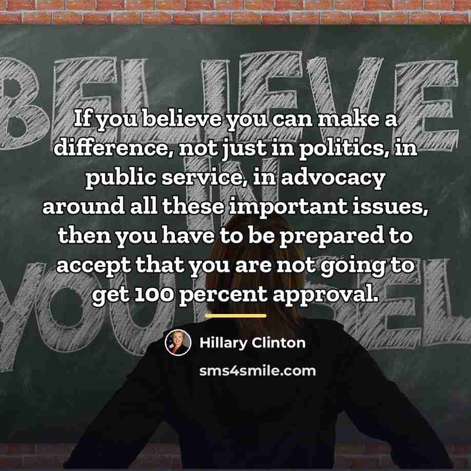 “If you believe you can make a difference, not just…” quote by Hillary Clinton