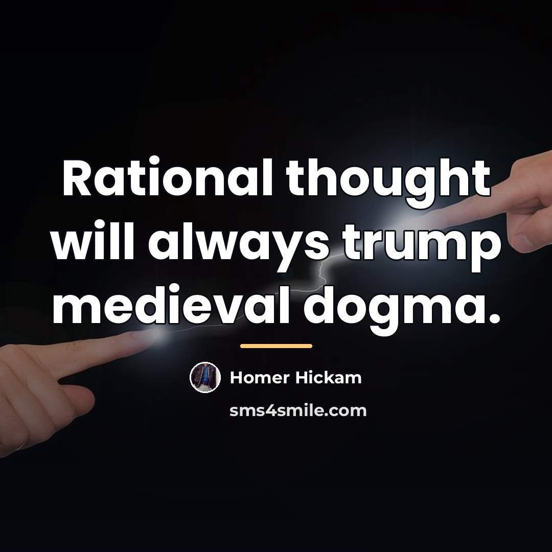 “Rational thought will always trump medieval dogma.…” quote by Homer Hickam