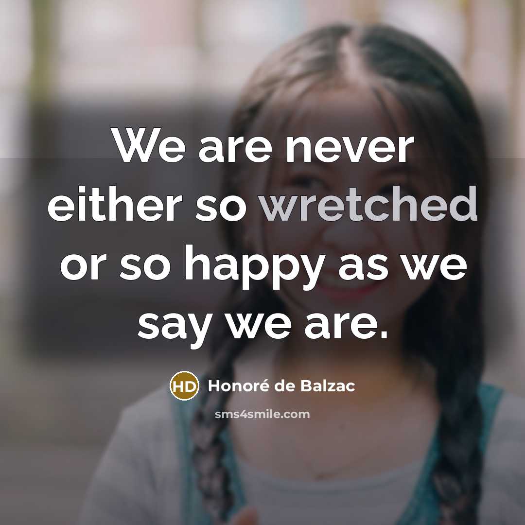“We are never either so wretched or so happy as…” quote by Honore de Balzac