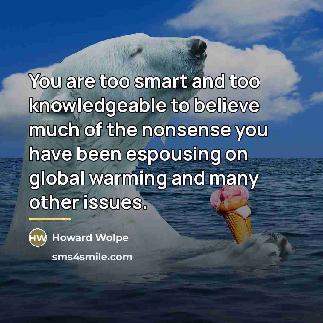 “You are too smart and too knowledgeable to believe much…” quote by Howard Wolpe