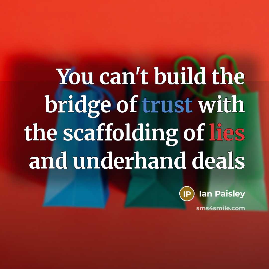 “You can't build the bridge of trust with the scaffolding…” quote by Ian Paisley