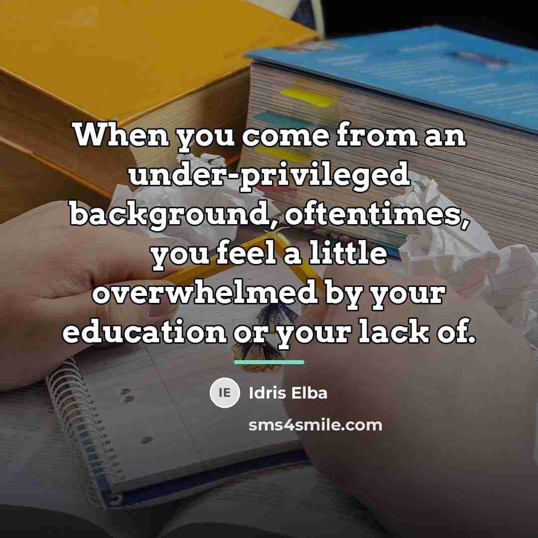 “When you come from an under-privileged background, oftentimes, you feel…” quote by Idris Elba