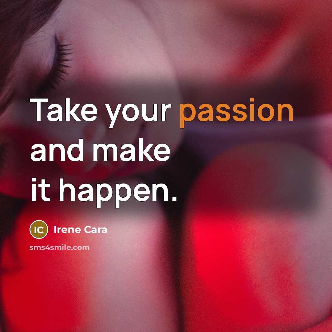 “Take your passion and make it happen.…” quote by Irene Cara