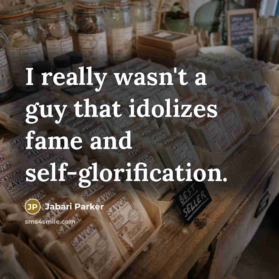 “I really wasn't a guy that idolizes fame and self-glorification.…” quote by Jabari Parker