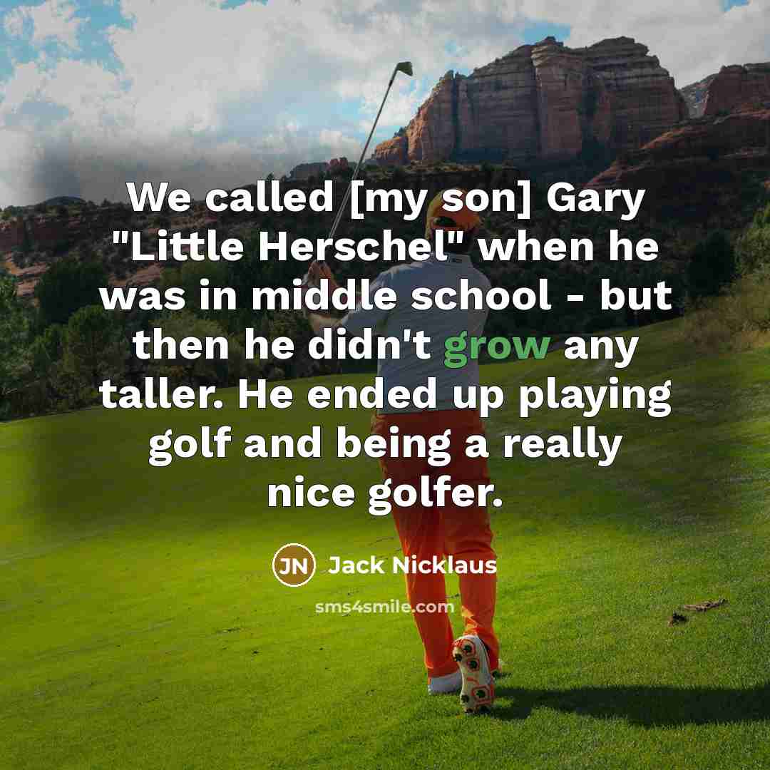 “We called [my son] Gary "Little Herschel" when he was…” quote by Jack Nicklaus