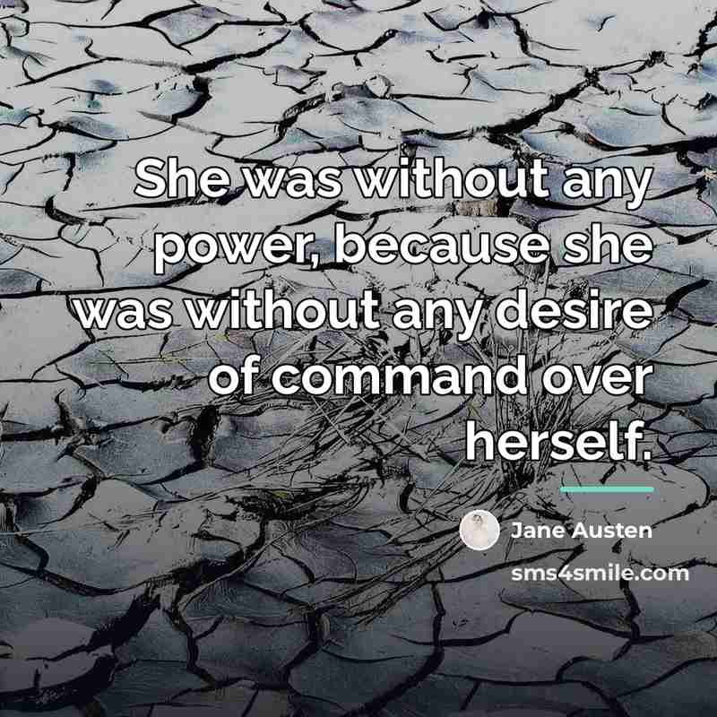 “She was without any power, because she was without any…” quote by Jane Austen