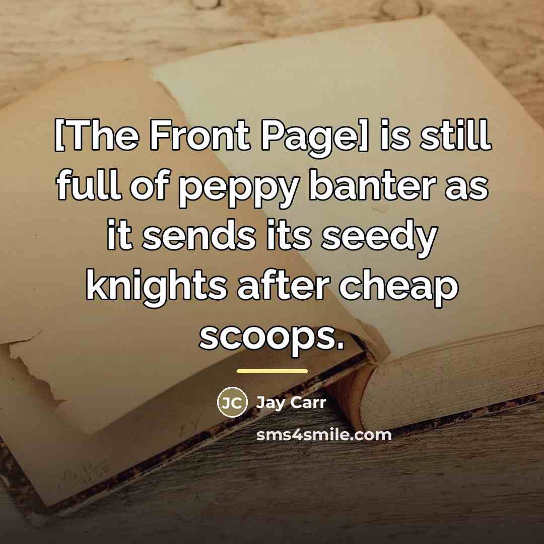 “[The Front Page] is still full of peppy banter as…” quote by Jay Carr
