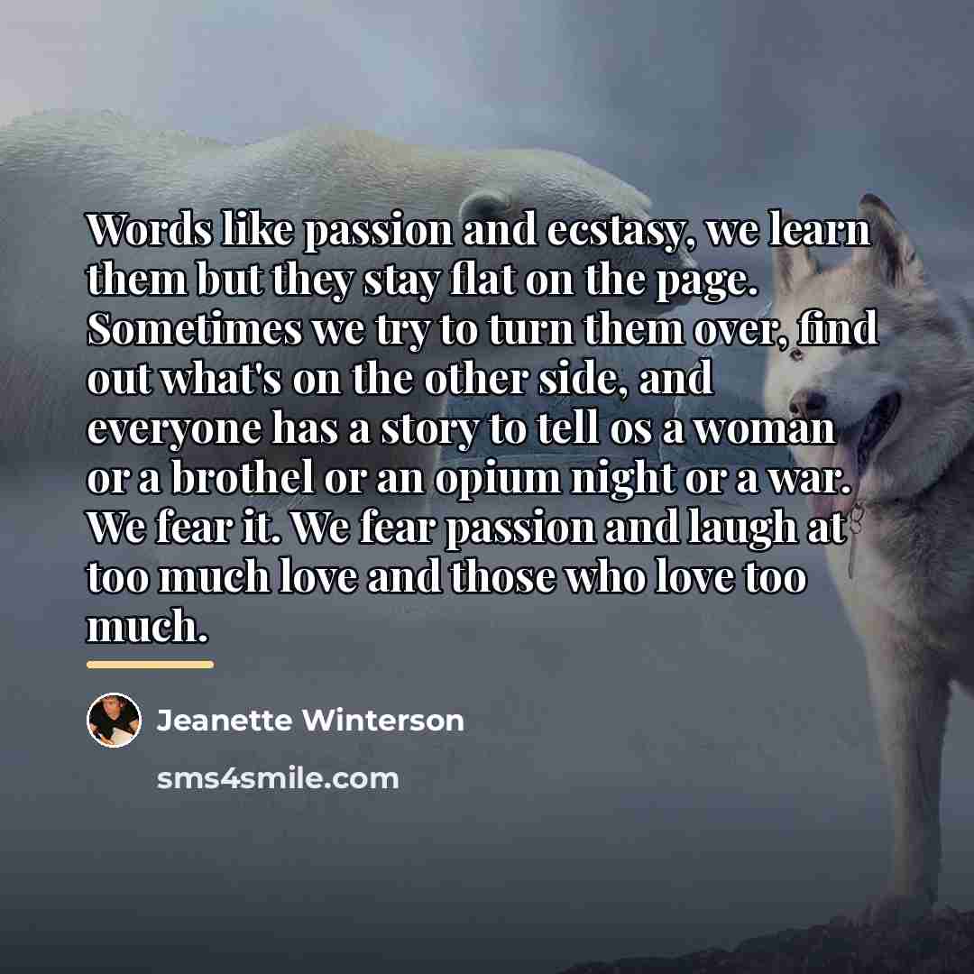 “Words like passion and ecstasy, we learn them but they…” quote by Jeanette Winterson