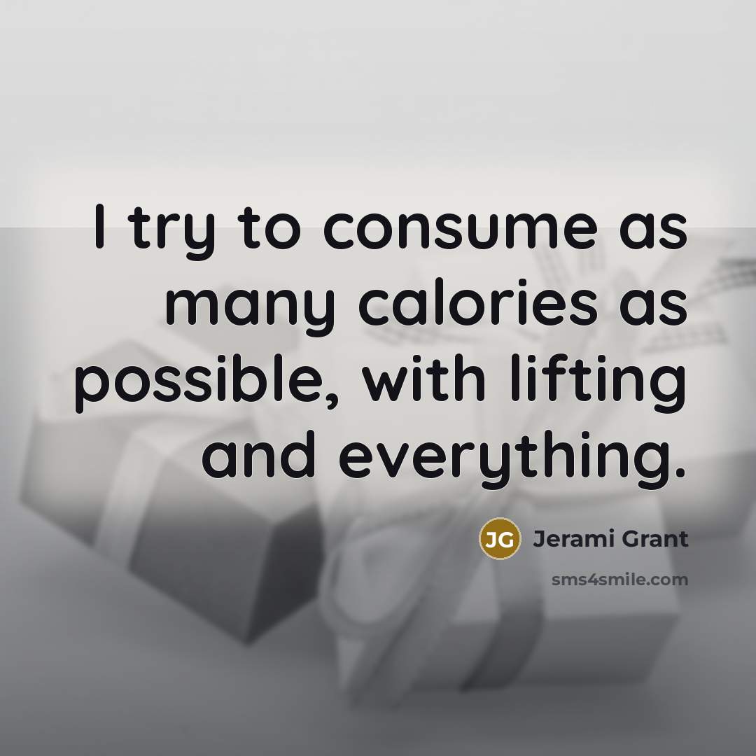 “I try to consume as many calories as possible, with…” quote by Jerami Grant
