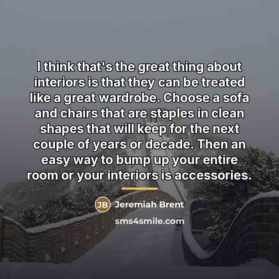 “I think that's the great thing about interiors is that…” quote by Jeremiah Brent