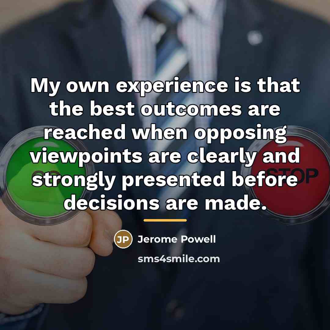 “My own experience is that the best outcomes are reached…” quote by Jerome Powell
