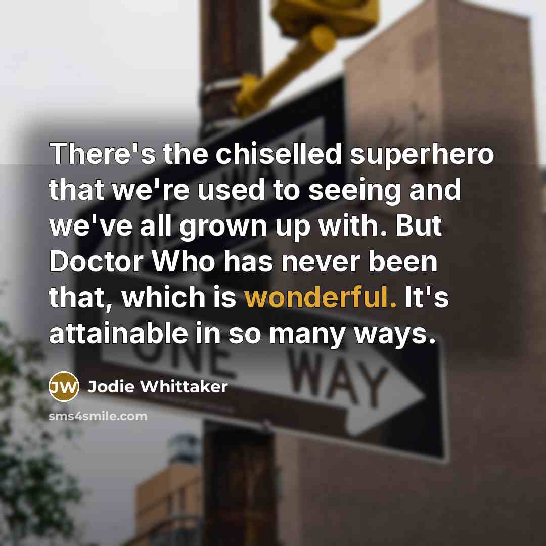 “There's the chiselled superhero that we're used to seeing and…” quote by Jodie Whittaker