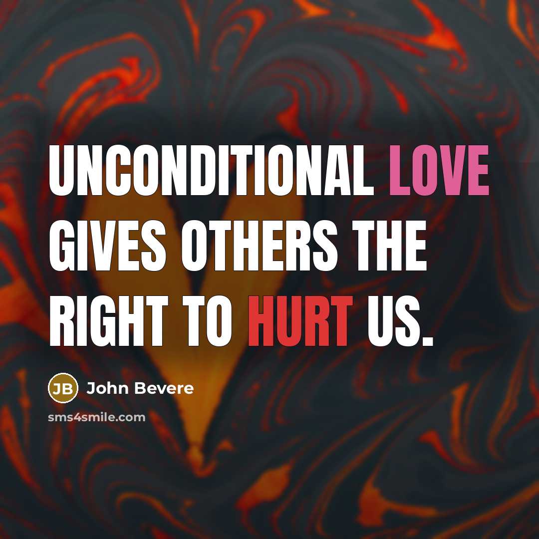 “Unconditional love gives others the right to hurt us.…” quote by John Bevere