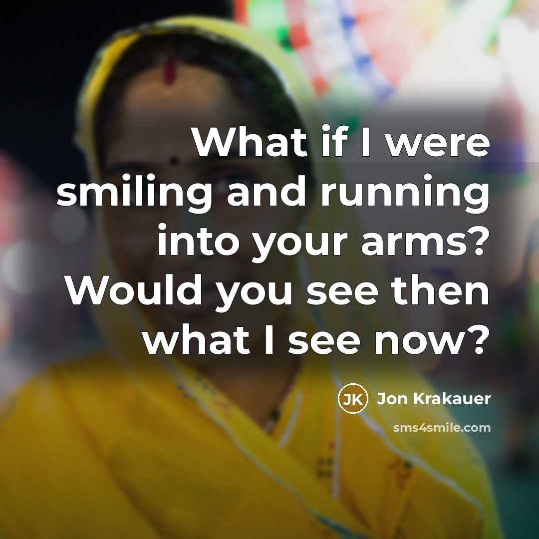 “What if I were smiling and running into your arms?…” quote by Jon Krakauer