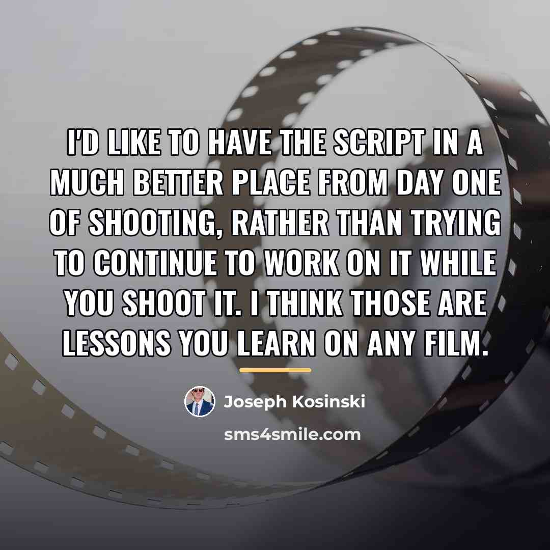“I'd like to have the script in a much better…” quote by Joseph Kosinski