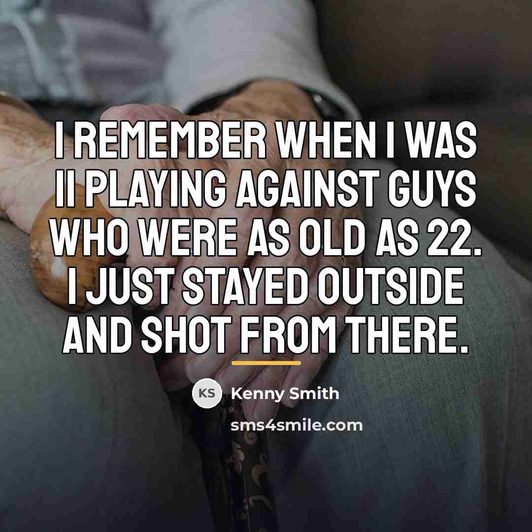 “I remember when I was 11 playing against guys who…” quote by Kenny Smith