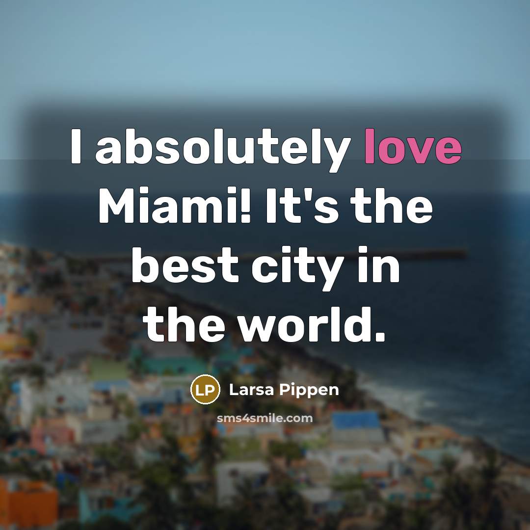 “I absolutely love Miami! It's the best city in the…” quote by Larsa Pippen