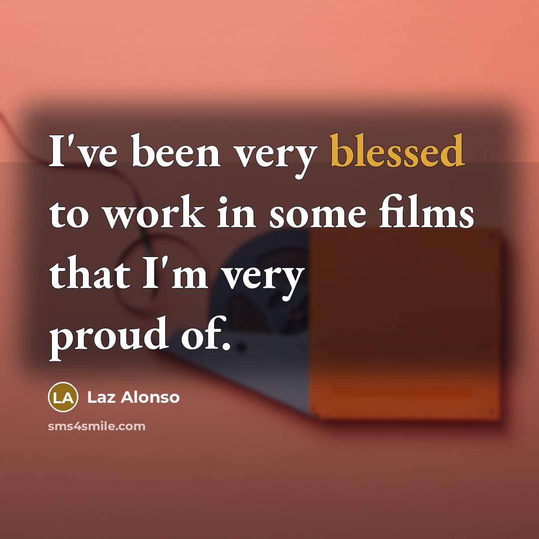 “I've been very blessed to work in some films that…” quote by Laz Alonso