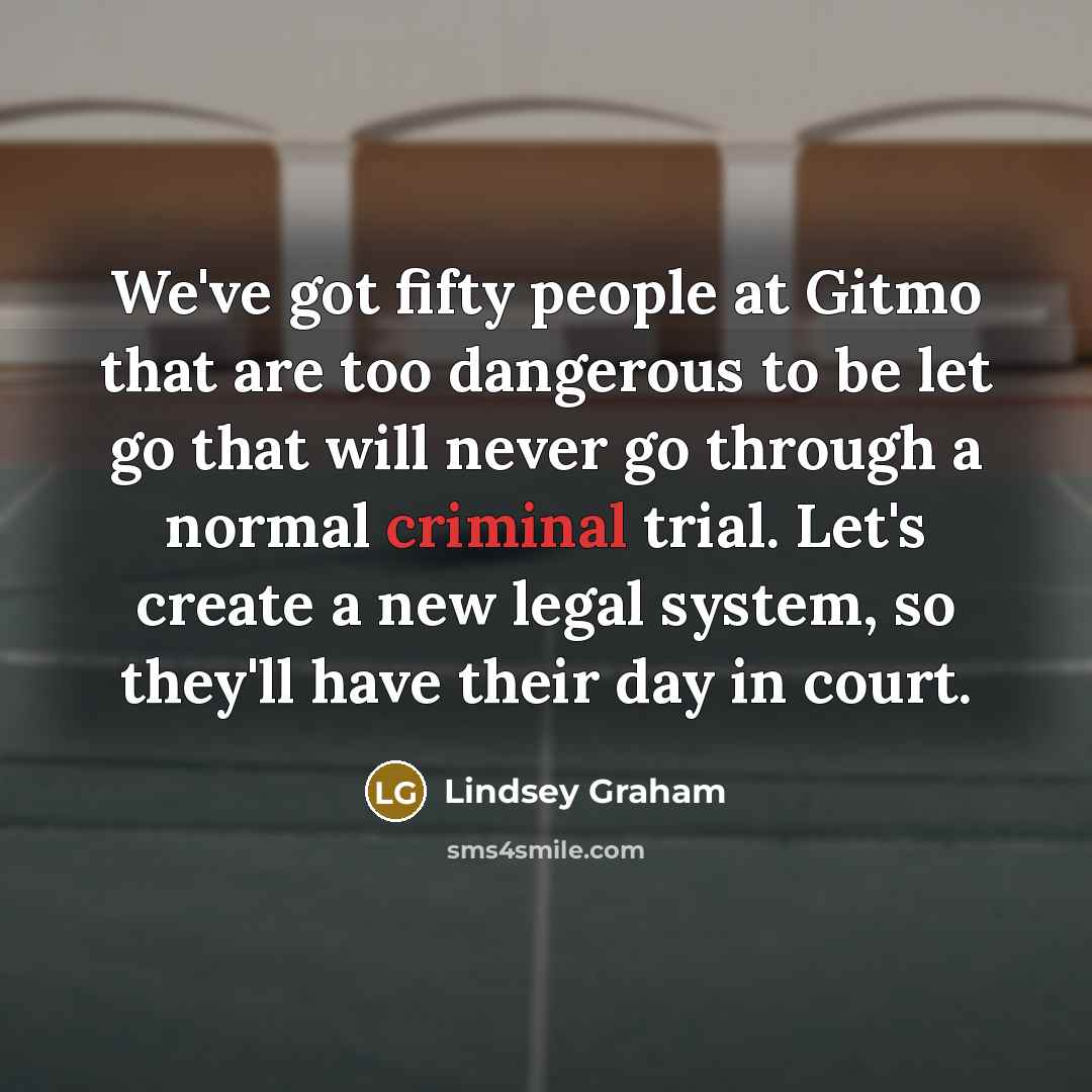 “We've got fifty people at Gitmo that are too dangerous…” quote by Lindsey Graham