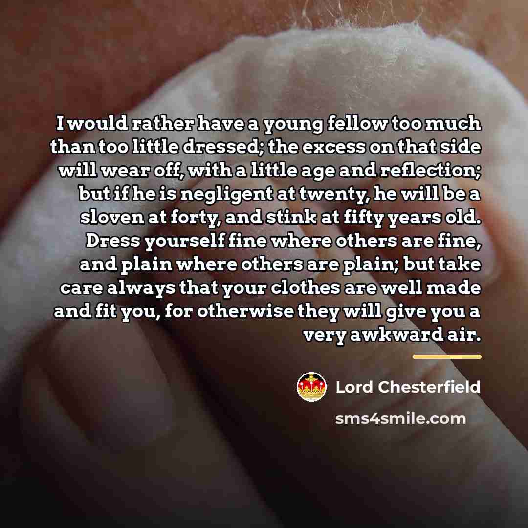 “I would rather have a young fellow too much than…” quote by Lord Chesterfield