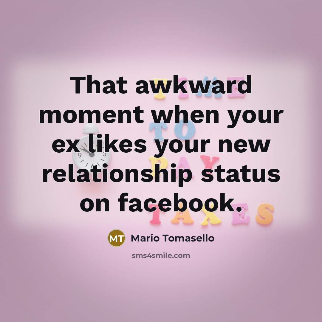 “That awkward moment when your ex likes your new relationship…” quote by Mario Tomasello