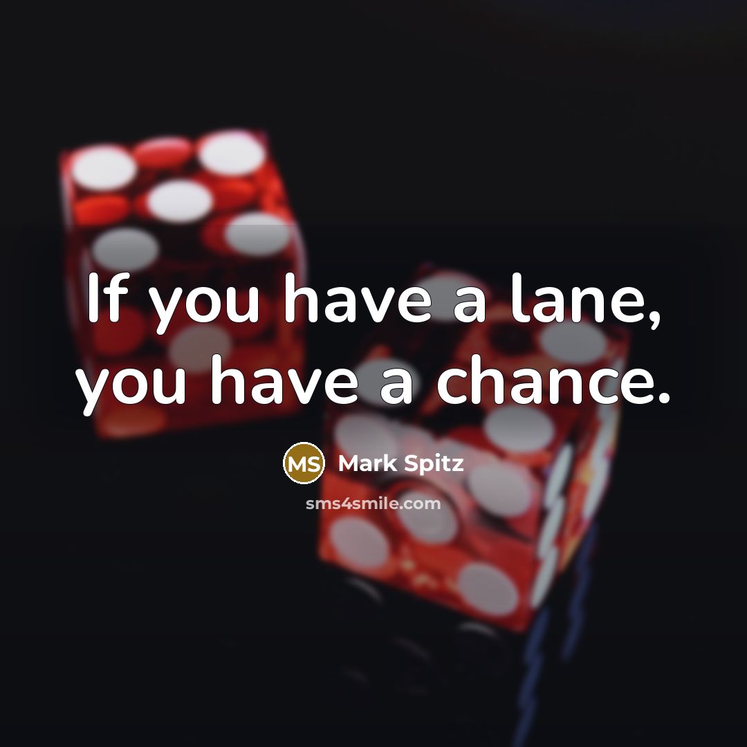 “If you have a lane, you have a chance.…” quote by Mark Spitz
