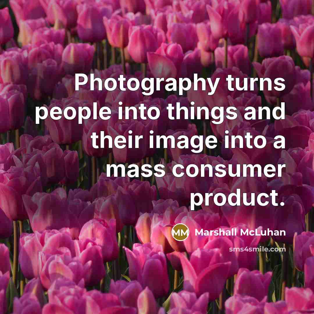 “Photography turns people into things and their image into a…” quote by Marshall McLuhan