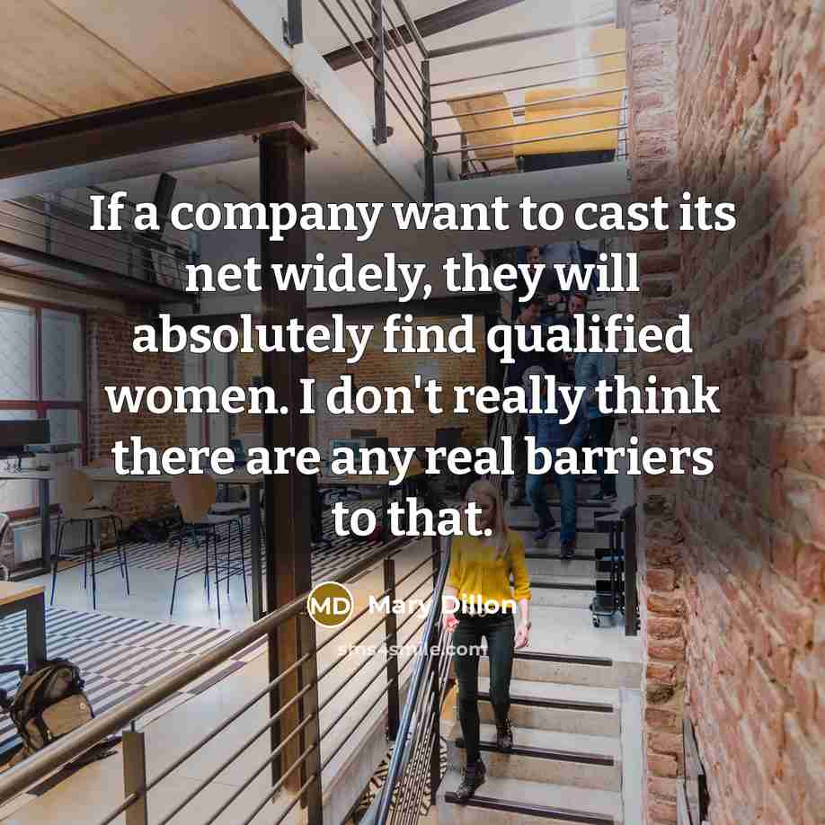 “If a company want to cast its net widely, they…” quote by Mary Dillon