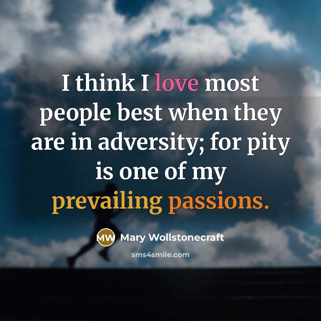 “I think I love most people best when they are…” quote by Mary Wollstonecraft