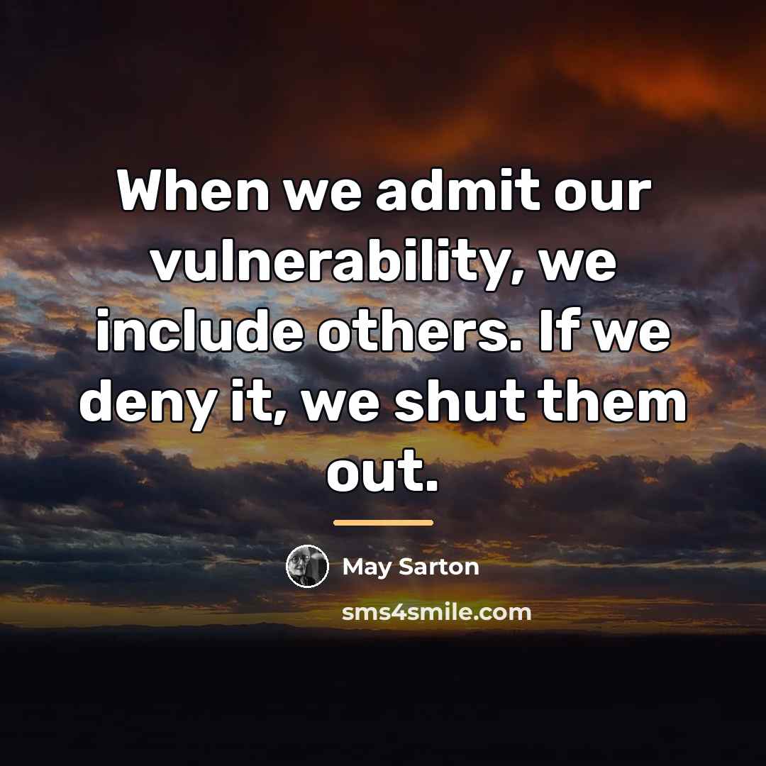 “When we admit our vulnerability, we include others. If we…” quote by May Sarton