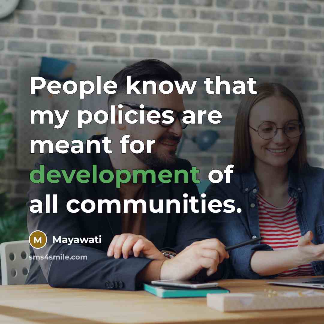“People know that my policies are meant for development of…” quote by Mayawati