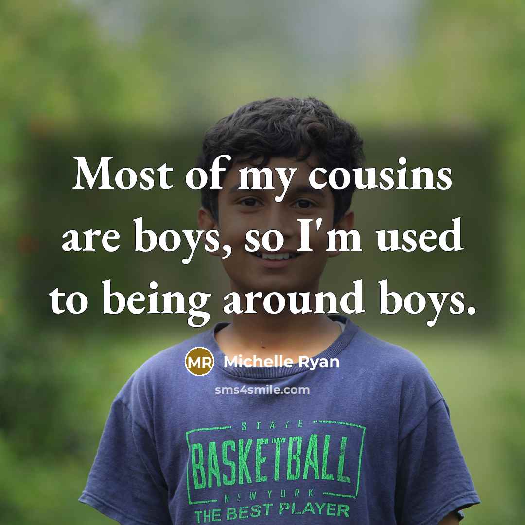 “Most of my cousins are boys, so I'm used to…” quote by Michelle Ryan