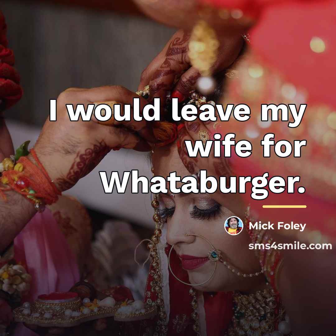 “I would leave my wife for Whataburger.…” quote by Mick Foley