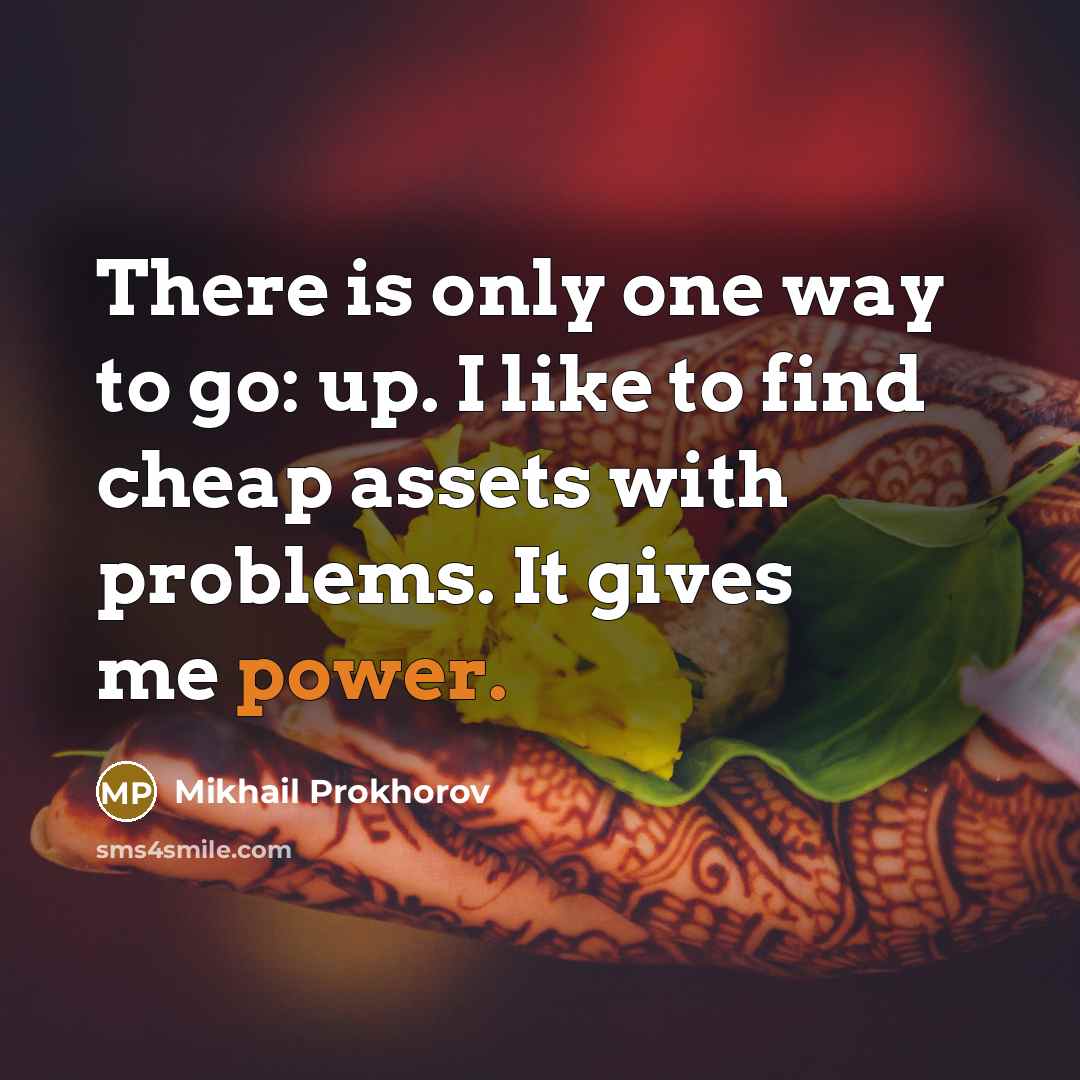 “There is only one way to go: up. I like…” quote by Mikhail Prokhorov