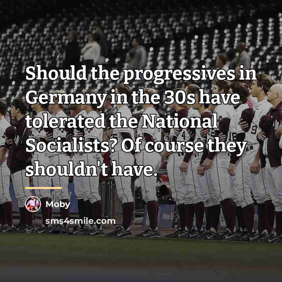 “Should the progressives in Germany in the 30s have tolerated…” quote by Moby
