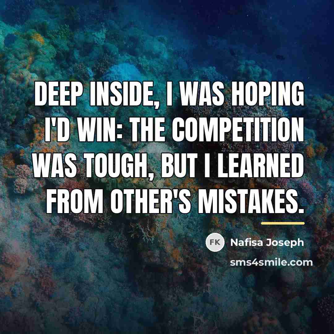 “Deep inside, I was hoping I'd win: The competition was…” quote by Nafisa Joseph